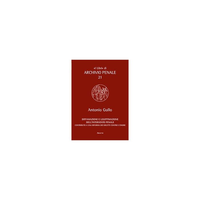 Diffamazione E Legittimazione Dell'intervento Penale - Gullo Antonio - Aracne - 9788854864320 Diffamazione E Legittimazione Dell'intervento Penale - Gullo Antonio - Aracne - 9788854864320