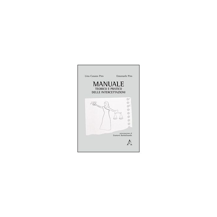 Manuale Teorico E Pratico Delle Intercettazioni - Cusano Piro Lina; Piro Emanuele - Aracne - 9788854864344