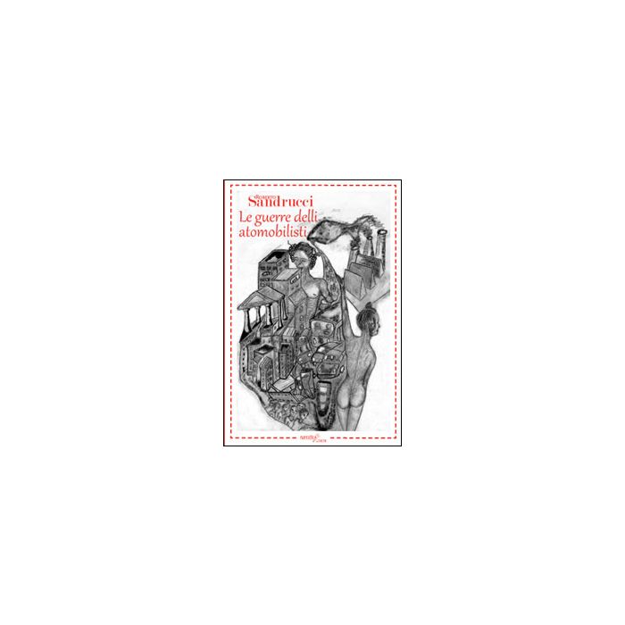 Le Guerre Delli Atomobilisti  - Sandrucci Roberto - Aracne - 9788854864443