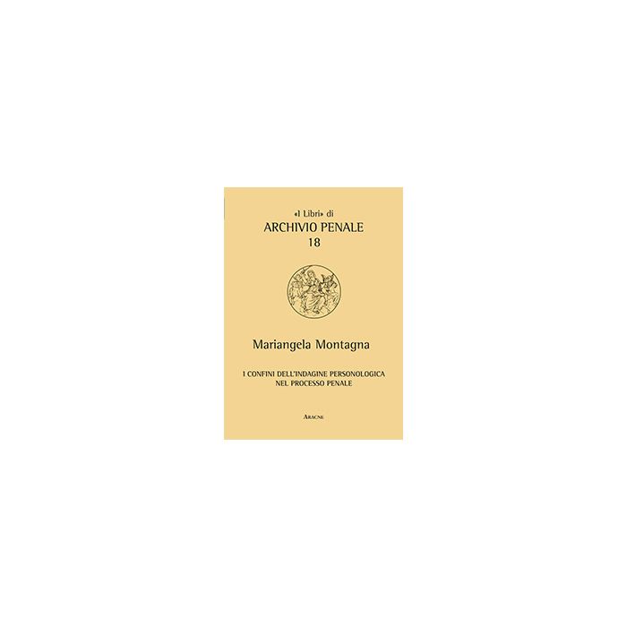 I Confini Dell'indagine Personologica Nel Processo Penale  - Montagna Mariangela - Aracne - 9788854864450