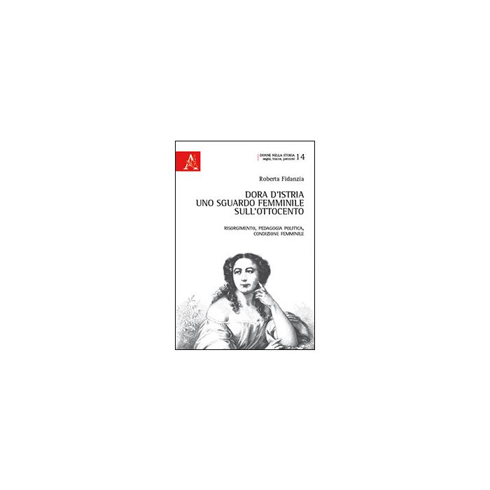 Dora D'istria. Uno Sguardo Femminile Sull'ottocento. Risorgimento, Pedagogia Politica, Condizione Femminile - Fidanzia Roberta - Aracne - 9788854864504 Dora D'istria. Uno Sguardo Femminile Sull'ottocento. Risorgimento, Pedagogia Politica, Condizione Femminile - Fidanzia Roberta - Aracne - 9788854864504