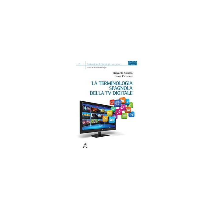 La Terminologia Spagnola Della Tv Digitale  - Gualdo Riccardo; Clemenzi Laura - Aracne - 9788854864566