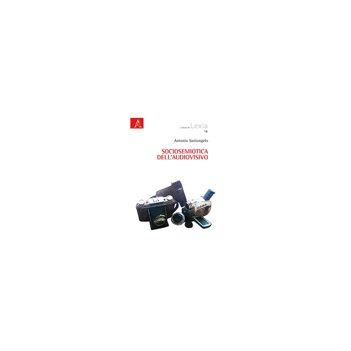 Sociosemiotica Dell'audiovisivo - Santangelo Antonio D. - Aracne - 9788854864603