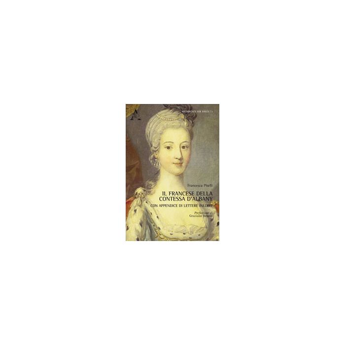 Il Francese Della Contessa D'albany. Con Appendice Di Lettere Inedite  - Piselli Francesca - Aracne - 9788854864641