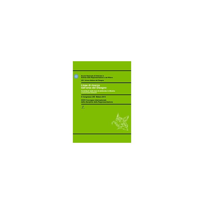 Linee Di Ricerca Nell'area Del Disegno. Contributo Dalle Tesi Di Dottorato In  Mostra. Con Cd-rom - Carlevaris A. L.  - Aracne - 9788854864764
