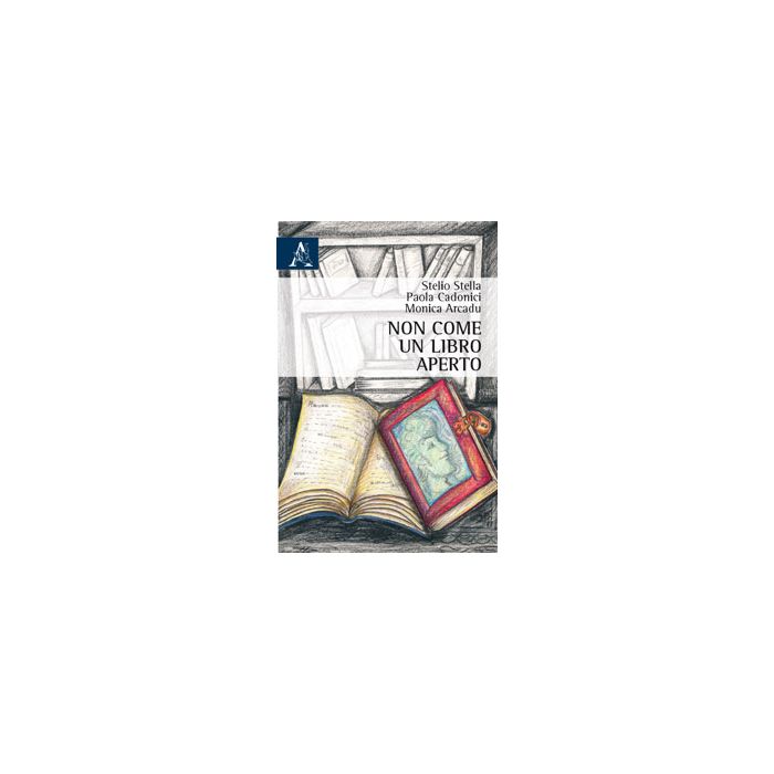 Non Come Un Libro Aperto - Stella Stelio; Cadonici Paola; Arcadu Monica - Aracne - 9788854864924