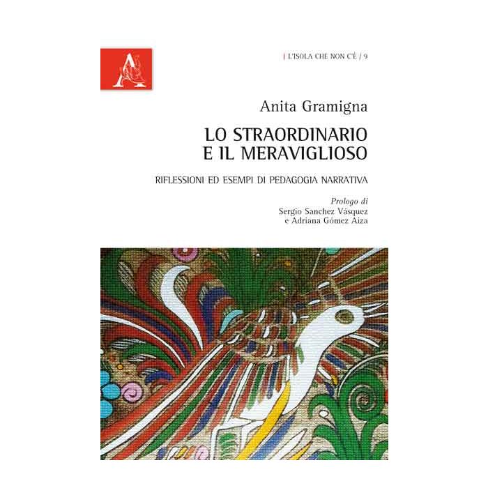 Lo Straordinario E Il Meraviglioso. Riflessioni Ed Esempi Di Pedagogia Narrativa   - Gramigna Anita - Aracne - 9788854865013