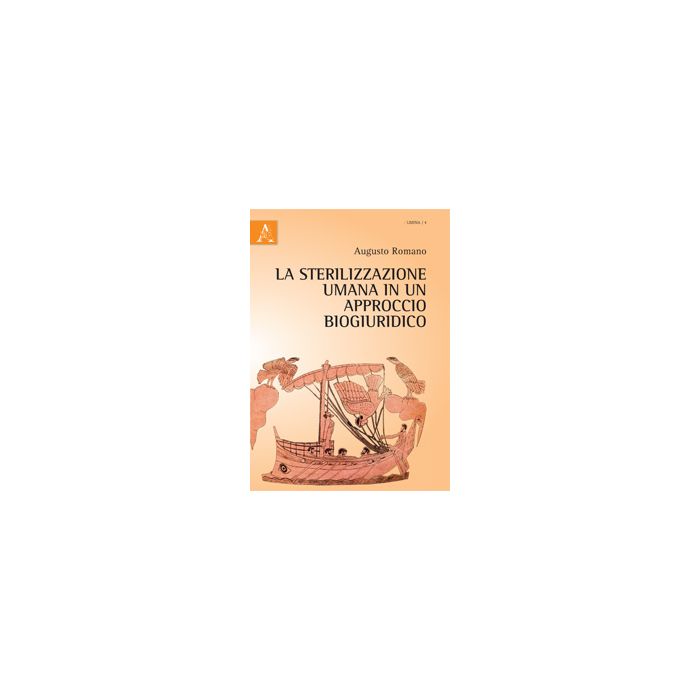 La Sterilizzazione Umana In Un Approccio Biogiuridico  - Romano Augusto - Aracne - 9788854865082