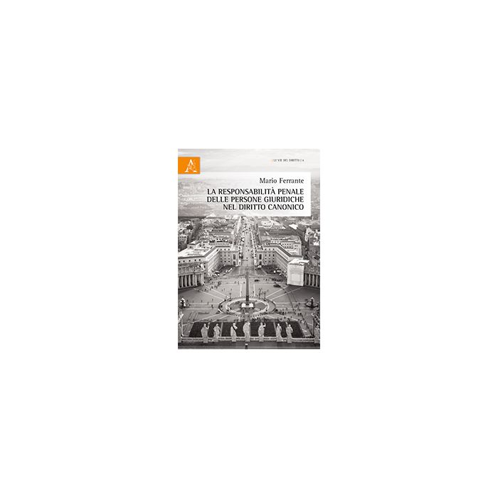 La Responsabilita' Penale Delle Persone Giuridiche Nel Diritto Canonico - Ferrante Mario - Aracne - 9788854865297 La Responsabilita' Penale Delle Persone Giuridiche Nel Diritto Canonico - Ferrante Mario - Aracne - 9788854865297