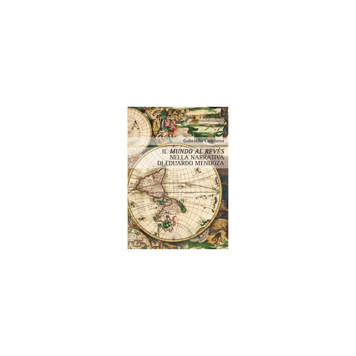 Il Mundo Al Reve's Nella Narrativa Di Eduardo Mendoza  - Cambosu Gabriella - Aracne - 9788854865396