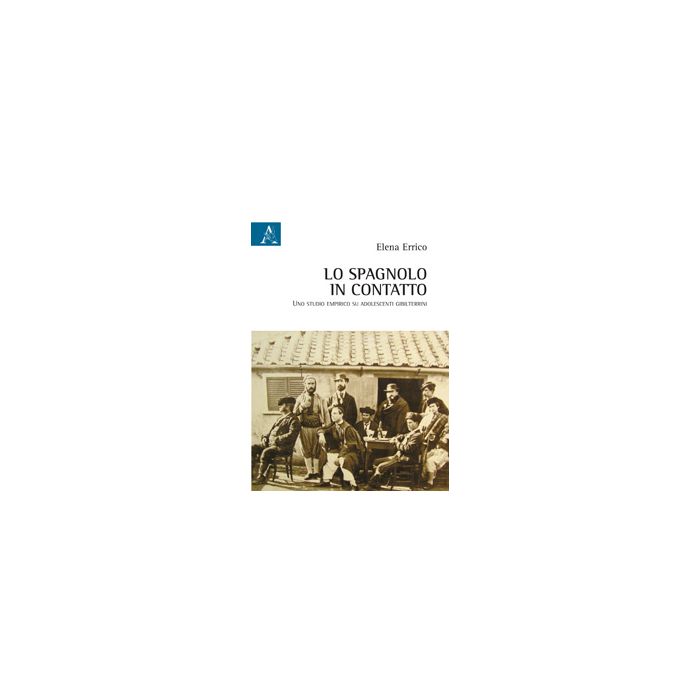 Lo Spagnolo In Contatto. Uno Studio Empirico Su Adolescenti Gibilterrini - Errico Elena - Aracne - 9788854865686 Lo Spagnolo In Contatto. Uno Studio Empirico Su Adolescenti Gibilterrini - Errico Elena - Aracne - 9788854865686