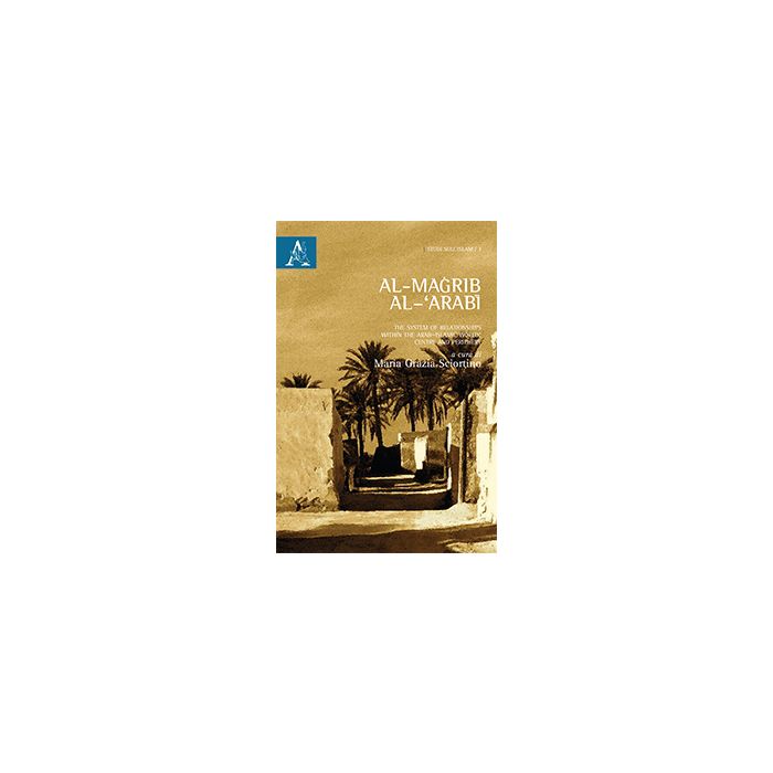 Al-magrib Al-'arabi. The System Of Relationship Within The Arab-islamic World: Centre And Periphery. Ediz. Italiana - Sciortino M. G. - Aracne - 9788854865709 Al-magrib Al-'arabi. The System Of Relationship Within The Arab-islamic World: Centre And Periphery. Ediz. Italiana - Sciortino M. G. - Aracne - 9788854865709