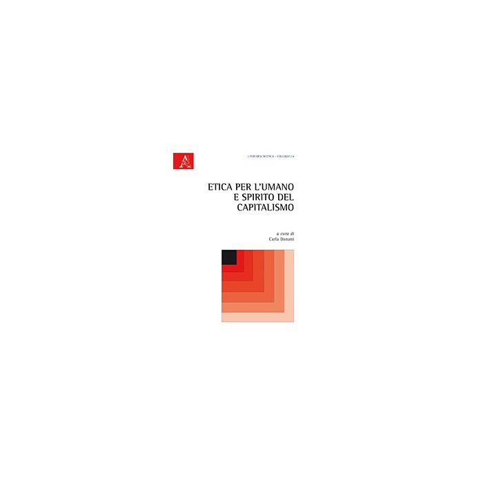 Etica Per L'umano E Spirito Del Capitalismo - Danani C.  - Aracne - 9788854865815