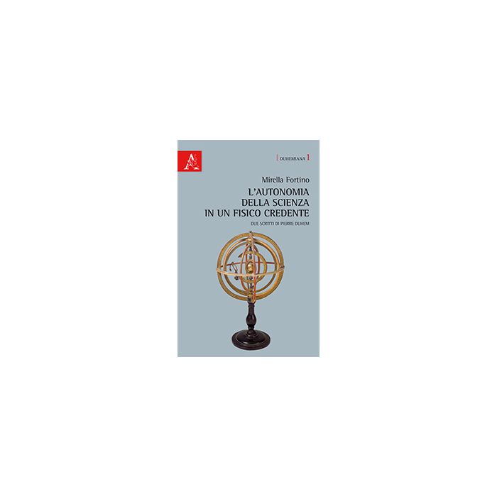 L' Autonomia Della Scienza In Un Fisico Credente. Due Scritti Di Pierre Duhem. Ediz. Italiana E Francese - Fortino Mirella - Aracne - 9788854865853 L' Autonomia Della Scienza In Un Fisico Credente. Due Scritti Di Pierre Duhem. Ediz. Italiana E Francese - Fortino Mirella - Aracne - 9788854865853