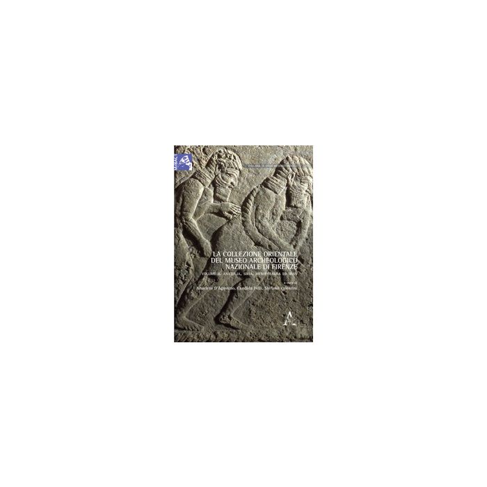 La Collezione Orientale Del Museo Archeologico Di Firenze I Materiali Anatolici E Mesopotamici - D'agostino A. ; Felli C. ; Valentini S. - Aracne - 9788854865976 La Collezione Orientale Del Museo Archeologico Di Firenze I Materiali Anatolici E Mesopotamici - D'agostino A. ; Felli C. ; Valentini S. - Aracne - 9788854865976