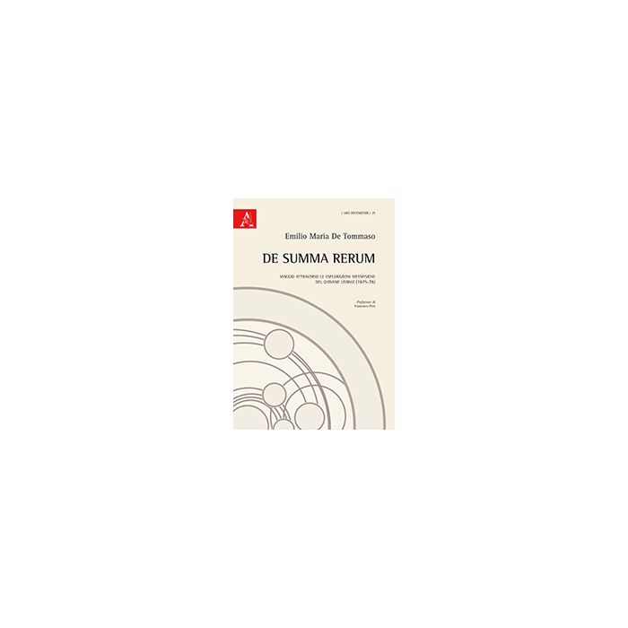 De Summa Rerum. Viaggio Attraverso Le Esplorazioni Metafisiche Del Giovane Leibn Leibniz (1675-76) - De Tommaso Emilio M. - Aracne - 9788854866027