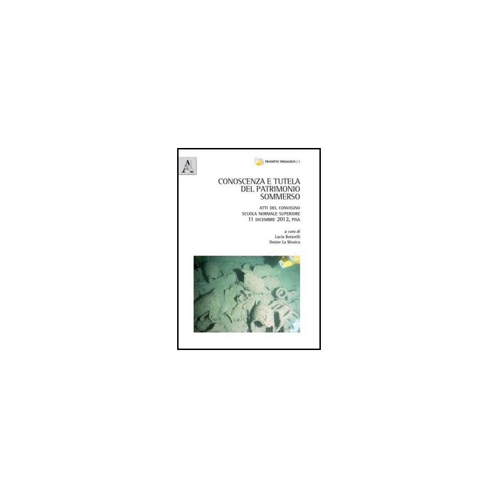 Conoscenza E Tutela Del Patrimonio Sommerso - Botarelli L. ; La Monica D. - Aracne - 9788854866041 Conoscenza E Tutela Del Patrimonio Sommerso - Botarelli L. ; La Monica D. - Aracne - 9788854866041