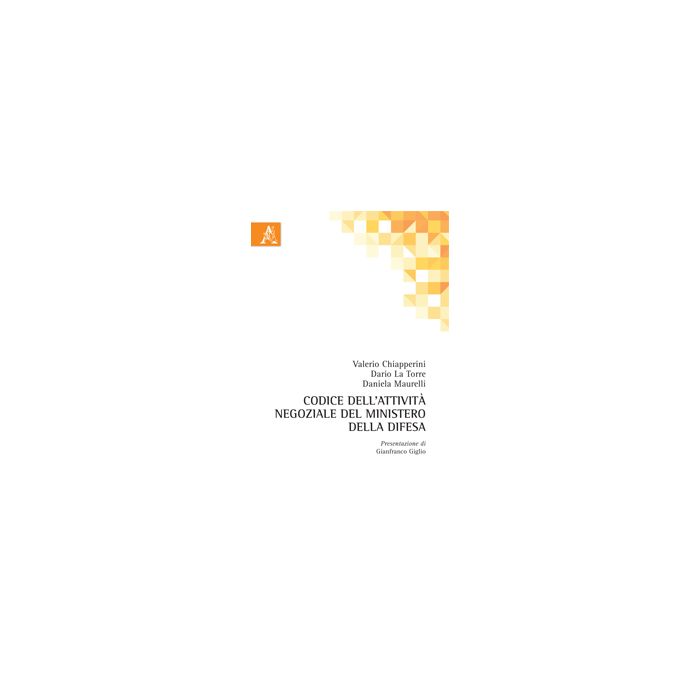 Codice Dell'attivita' Negoziale Del Ministero Della Difesa - Chiapperini Valerio; La Torre Dario; Maurelli Daniela - Aracne - 9788854866072