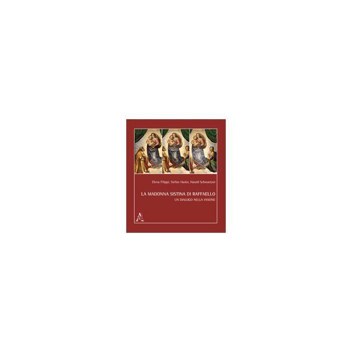La Madonna Sistina. Un Dialogo Nella Visione - Filippi Elena; Hasler Stefan; Schwaetzer Harald - Aracne - 9788854866461 La Madonna Sistina. Un Dialogo Nella Visione - Filippi Elena; Hasler Stefan; Schwaetzer Harald - Aracne - 9788854866461