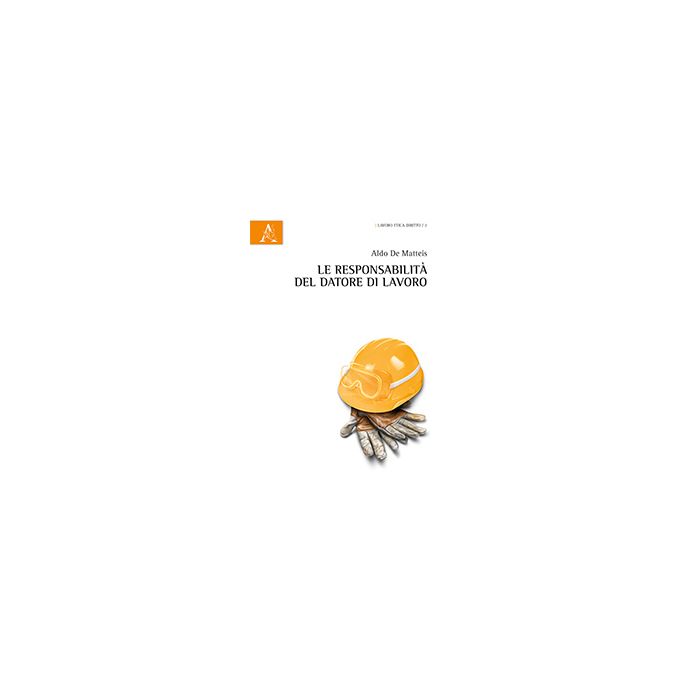 Le Responsabilita' Del Datore Di Lavoro  - De Matteis Aldo - Aracne - 9788854866508