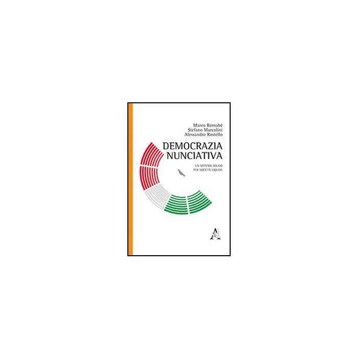 Democrazia Nunciativa. Un Sistema Solido Per Societa' Liquide - Bernabe' Marco; Marcolini Stefano; Rostello Alessandro - Aracne - 9788854866713 Democrazia Nunciativa. Un Sistema Solido Per Societa' Liquide - Bernabe' Marco; Marcolini Stefano; Rostello Alessandro - Aracne - 9788854866713