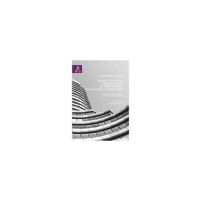 Verso Una Nuova Architettura Internazionale Di Vigilanza Finanziaria. L'impatto Delle Nuove Regole Su Banche E Imprese Italiane - Di Clemente Annalisa - Aracne - 9788854866850 Verso Una Nuova Architettura Internazionale Di Vigilanza Finanziaria. L'impatto Delle Nuove Regole Su Banche E Imprese Italiane - Di Clemente Annalisa - Aracne - 9788854866850