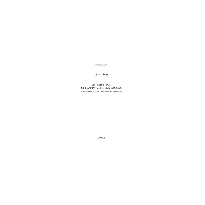 «Il Costume Che Appare Nella Faccia». Fisiognomica E Letteratura Italiana - Vi'gh Eva - Aracne - 9788854867079