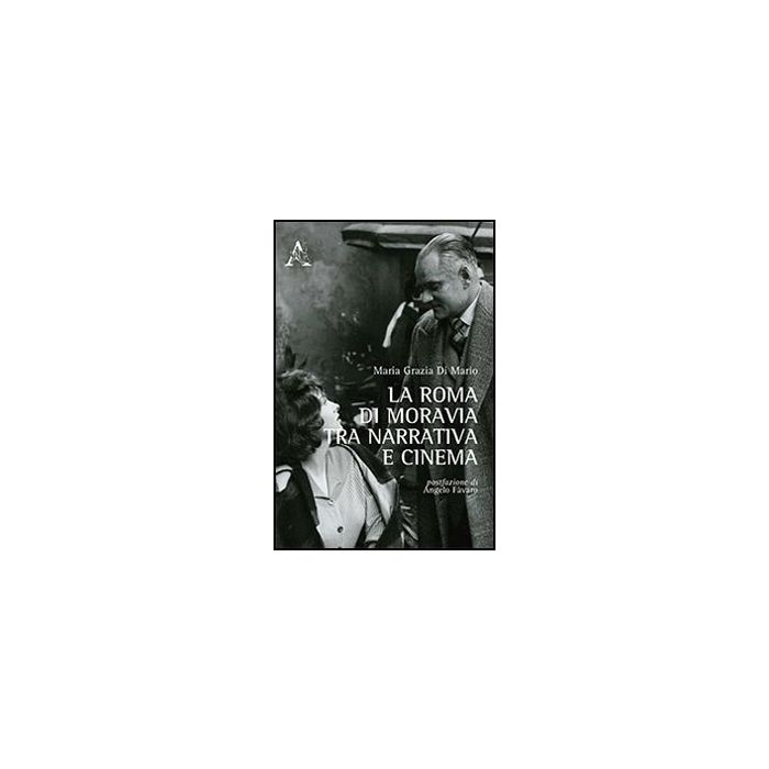 La Roma Di Moravia Tra Narrativa E Cinema  - Di Mario M. Grazia - Aracne - 9788854867154