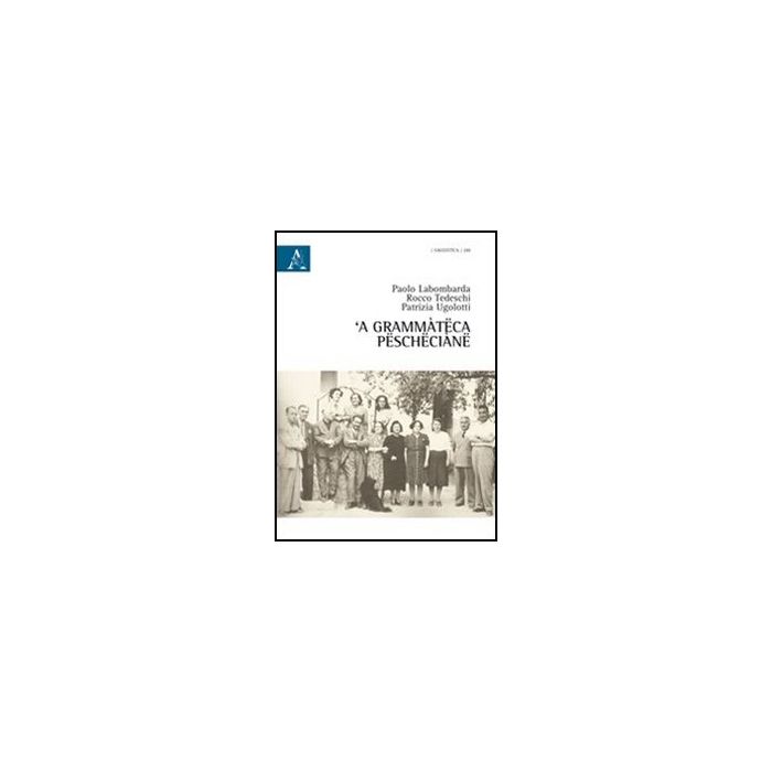 'a Gramma'teca Peschecia'ne  - Labombarda Paolo; Tedeschi Rocco; Ugolotti Patrizia - Aracne - 9788854867222