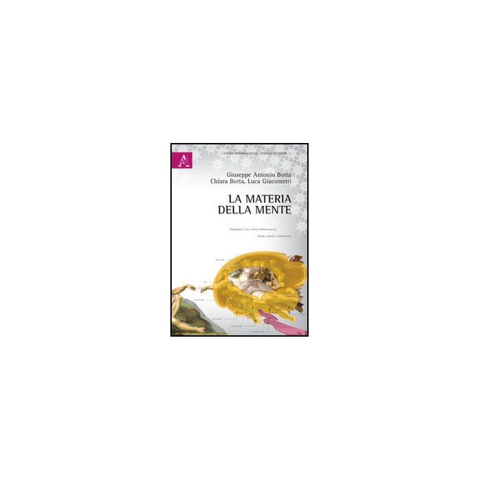 La Materia Della Mente  - Botta Giuseppe A.; Botta Chiara; Giacometti Luca - Aracne - 9788854867444