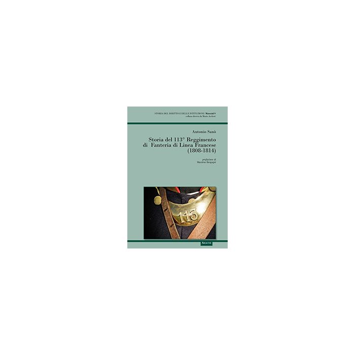 Storia Del 113° Reggimento Di Fanteria Di Linea Francese (1808-1814) - Sano' Antonio - Aracne - 9788854867666