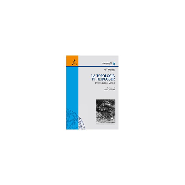 La Topologia Di Heidegger. Essere, Luogo, Mondo  - Malpas Jeff - Aracne - 9788854867871