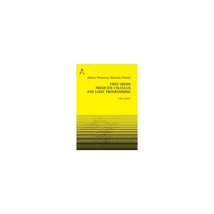 First Order Predicate Calculus And Logic Programming - Pettorossi Alberto; Proietti Maurizio - Aracne - 9788854867901 First Order Predicate Calculus And Logic Programming - Pettorossi Alberto; Proietti Maurizio - Aracne - 9788854867901