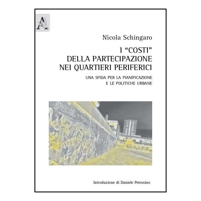 «costi» Della Partecipazione Nei Quartieri Periferici. Una Sfida Per La  Pianificazione E Le Politiche Urbane - Schingaro Nicola - Aracne - 9788854868403