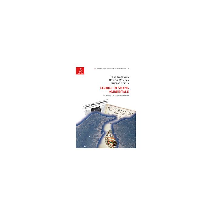 Lezioni Di Storia Ambientale. Con Vista Sullo Stretto Di Messina - Gugliuzzo Elina; Moscheo Rosario; Restifo Giuseppe - Aracne - 9788854868441 Lezioni Di Storia Ambientale. Con Vista Sullo Stretto Di Messina - Gugliuzzo Elina; Moscheo Rosario; Restifo Giuseppe - Aracne - 9788854868441