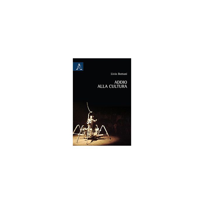 Addio Alla Cultura - Bottani Livio - Aracne - 9788854868472