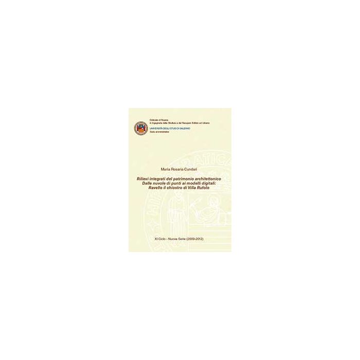 Rilievi Integrati Del Patrimonio Architettonico. Dalle Nuvole Di Punti Ai Modelli - Cundari M. Rosaria - Aracne - 9788854868502