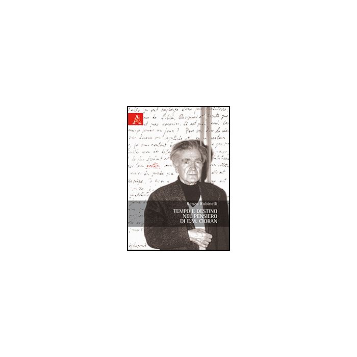 Tempo E Destino Nel Pensiero Di E. M. Cioran - Rubinelli Renzo - Aracne - 9788854868908