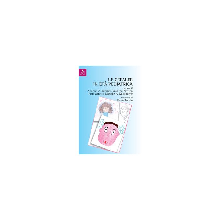 Le Cefalee In Eta' Pediatrica  - Hershey Andrew D.; Powers Scot W.; Winner Paul - Aracne - 9788854869448