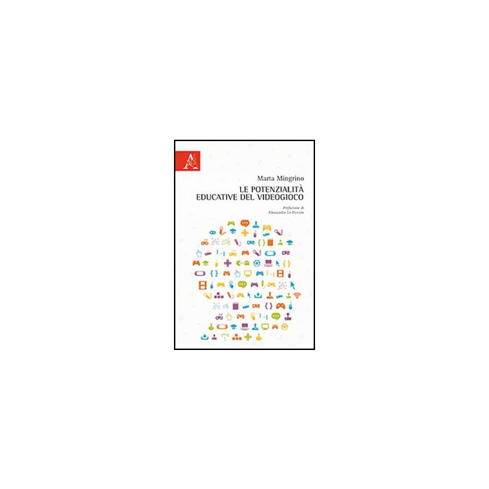 Le Potenzialita' Educative Del Videogioco - Mingrino Marta - Aracne - 9788854869660 Le Potenzialita' Educative Del Videogioco - Mingrino Marta - Aracne - 9788854869660