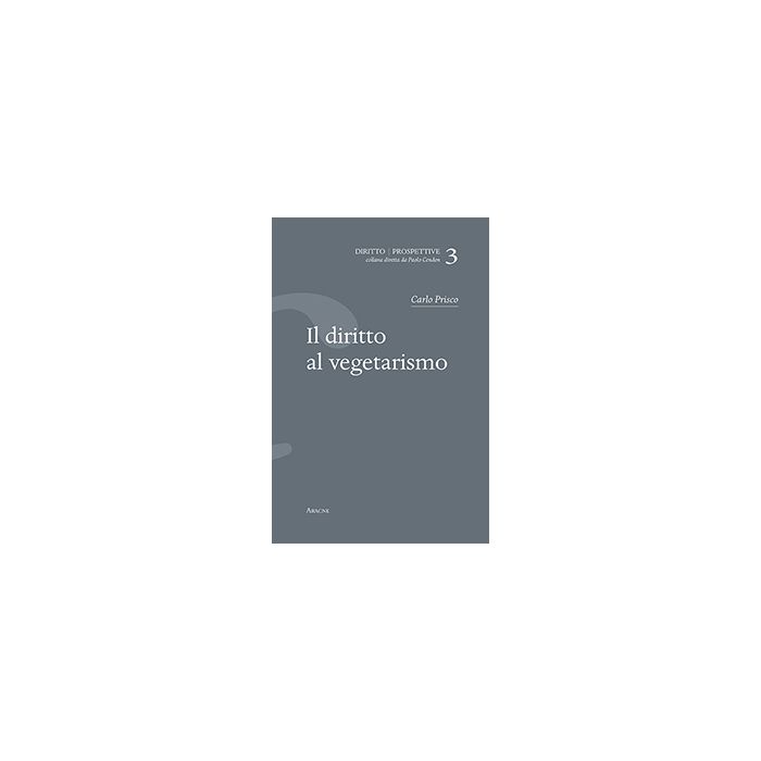 Il Diritto Al Vegetarismo  - Prisco Carlo - Aracne - 9788854870192