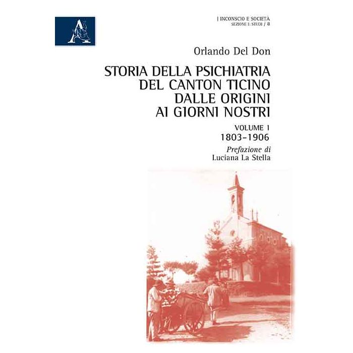 Storia Della Psichiatria Del Canton Ticino Dalle Origini Ai Giorni Nostri 1803-1906 - Del Don Orlando - Aracne - 9788854870239