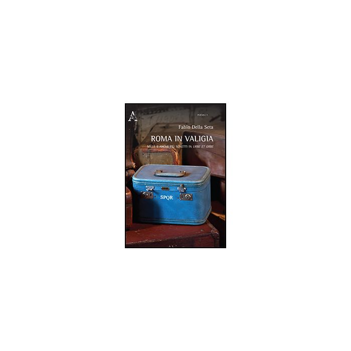 Roma In Valigia. Mille E Anche Piu' Sonetti In Urbe Et In Orbe - Della Seta Fabio - Aracne - 9788854870314 Roma In Valigia. Mille E Anche Piu' Sonetti In Urbe Et In Orbe - Della Seta Fabio - Aracne - 9788854870314