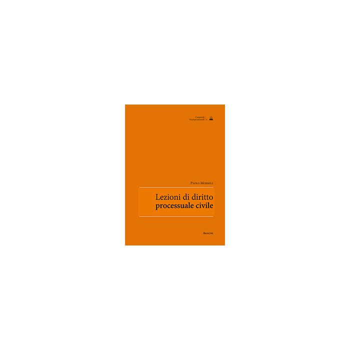 Lezioni Di Diritti Processuale Civile - Mormile Paolo - Aracne - 9788854870567 Lezioni Di Diritti Processuale Civile - Mormile Paolo - Aracne - 9788854870567