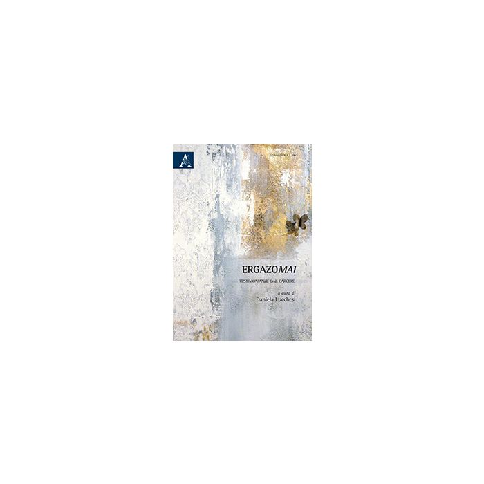 Ergazomai. Testimonianze Dal Carcere - Lucchesi D. - Aracne - 9788854870574 Ergazomai. Testimonianze Dal Carcere - Lucchesi D. - Aracne - 9788854870574