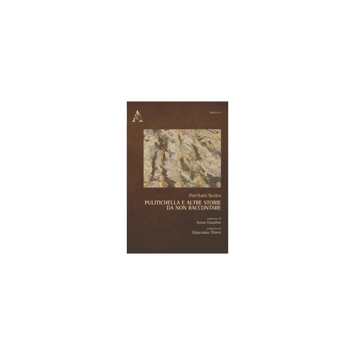 Pulitichella E Altre Storie Da Non Raccontare - Scolca Petr'anto' - Aracne - 9788854870796