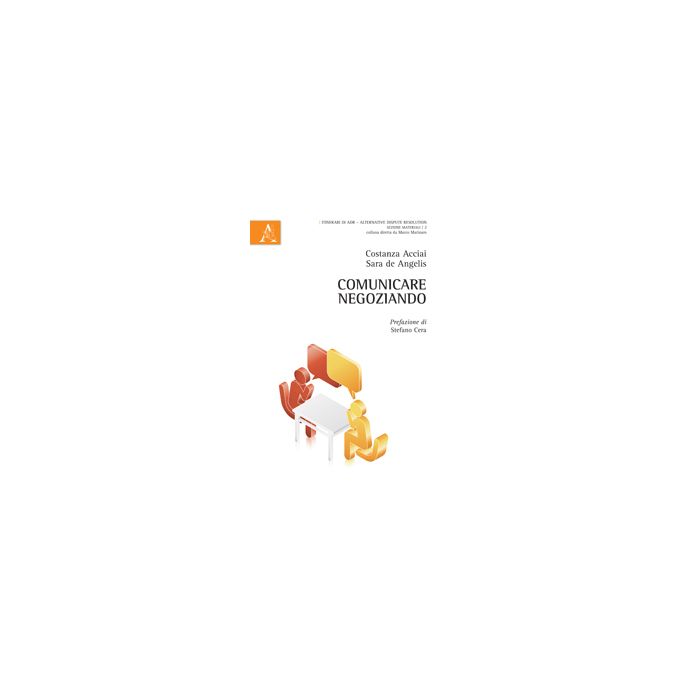 Comunicare Negoziando - Acciai Costanza; De Angelis Sara - Aracne - 9788854870840