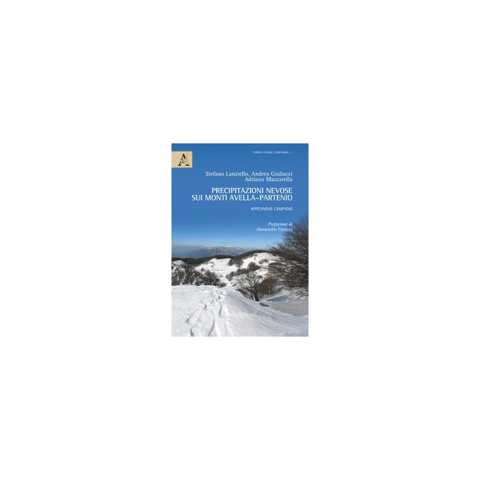 Precipitazioni Nevose Sui Monti Avella-partenio. Appennino Campano. Con Cd-rom - Mazzarella Adriano; Lanziello Stefano; Giuliacci Andrea - Aracne - 9788854870888