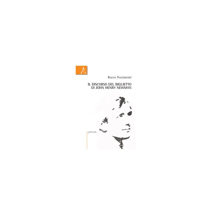 Il Discorso Del Biglietto Di John Henry Newman  - Pezzimenti Rocco - Aracne - 9788854871007