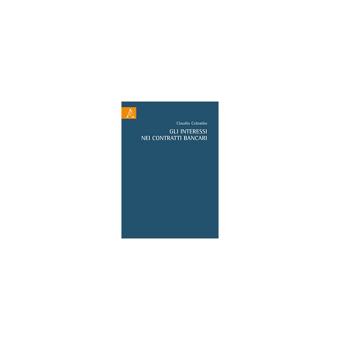 Gli Interessi Nei Contratti Bancari  - Colombo Claudio - Aracne - 9788854871335